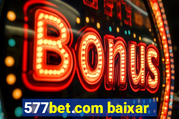 577bet.com baixar