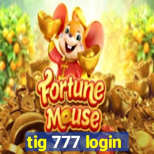 tig 777 login