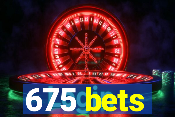 675 bets