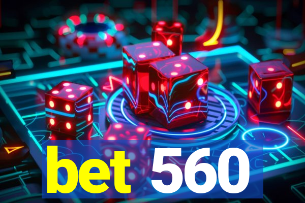 bet 560