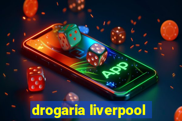 drogaria liverpool