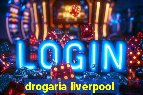 drogaria liverpool