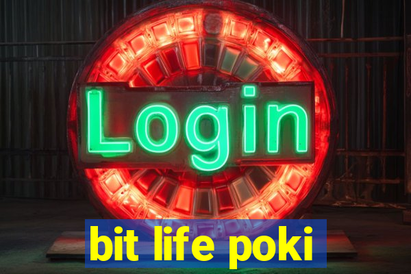 bit life poki