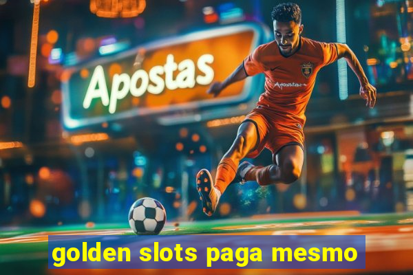 golden slots paga mesmo