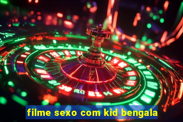 filme sexo com kid bengala