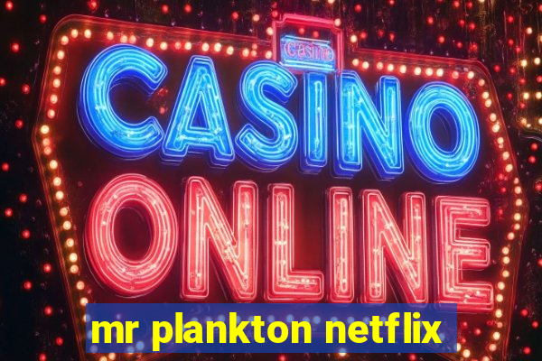 mr plankton netflix