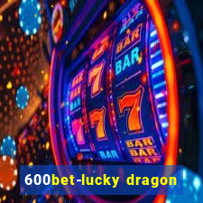 600bet-lucky dragon