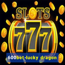 600bet-lucky dragon