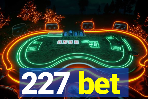 227 bet