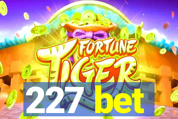 227 bet