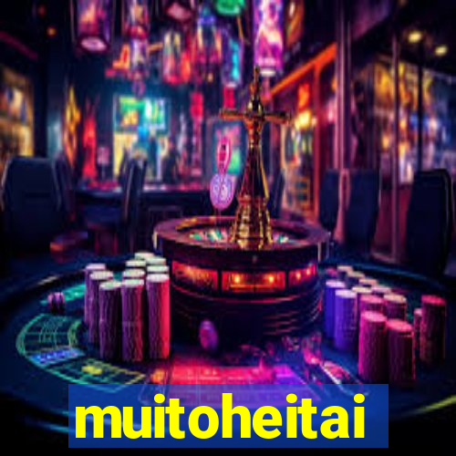 muitoheitai