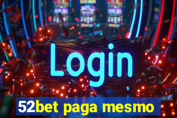 52bet paga mesmo