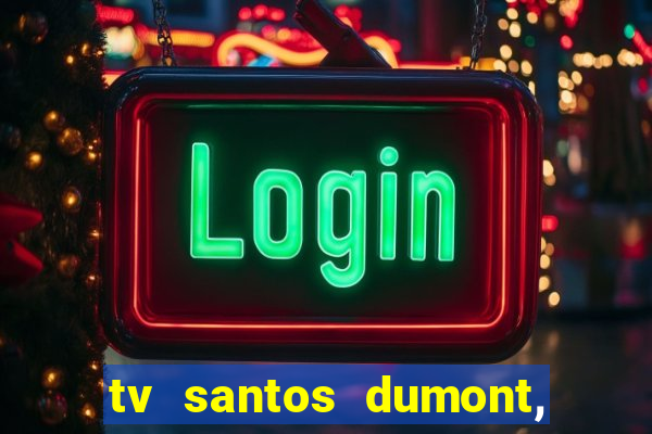 tv santos dumont, 431, centro