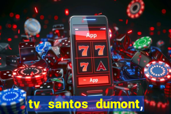 tv santos dumont, 431, centro