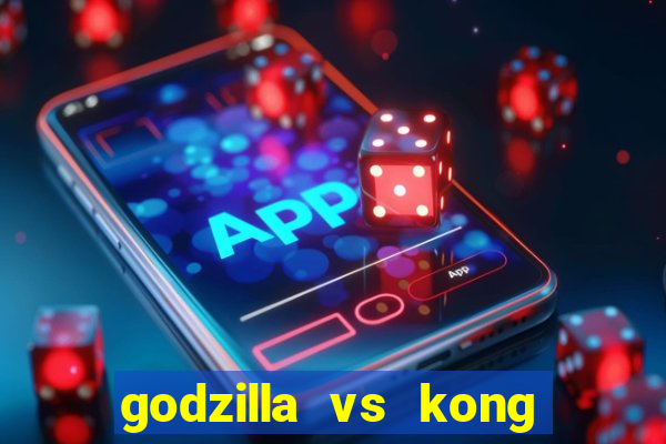 godzilla vs kong filme completo dublado