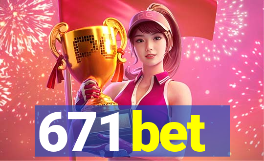 671 bet