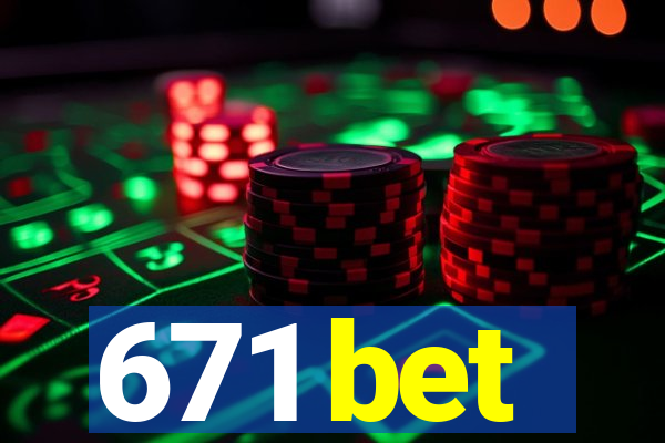 671 bet