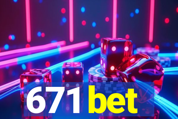 671 bet