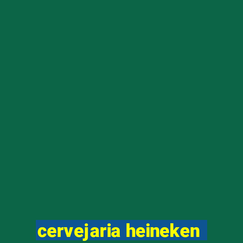 cervejaria heineken