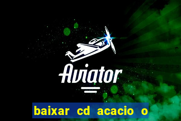 baixar cd acacio o ferinha da bahia vol 1