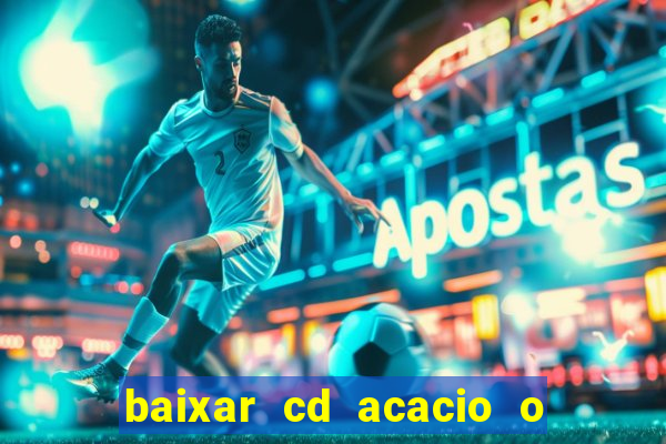 baixar cd acacio o ferinha da bahia vol 1