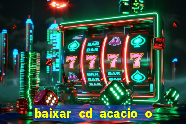 baixar cd acacio o ferinha da bahia vol 1