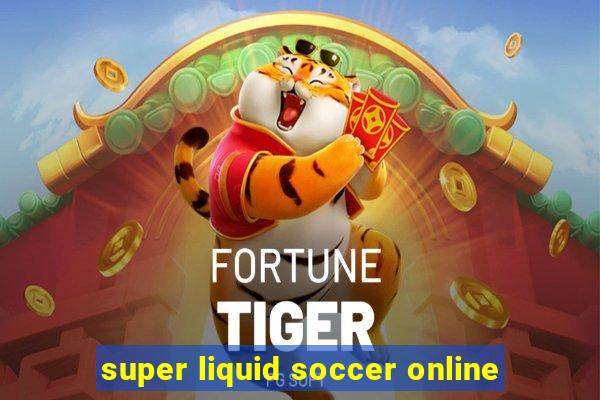 super liquid soccer online