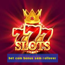 bet com bonus sem rollover