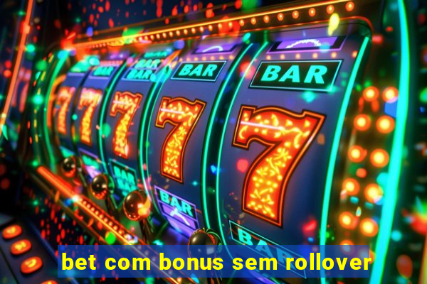 bet com bonus sem rollover