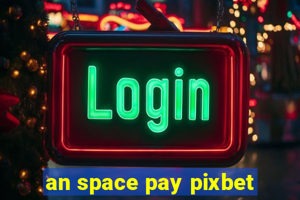 an space pay pixbet