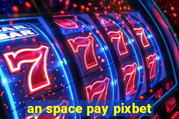 an space pay pixbet