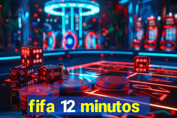 fifa 12 minutos