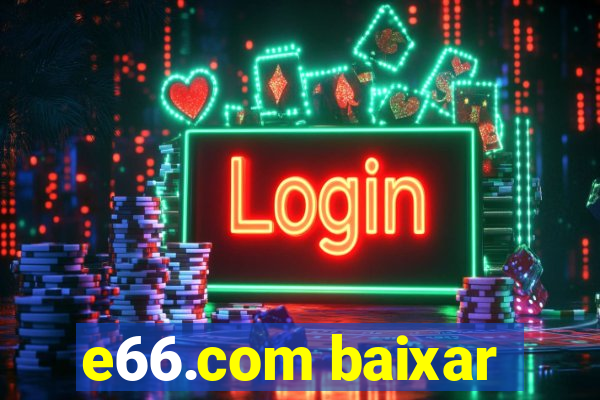 e66.com baixar