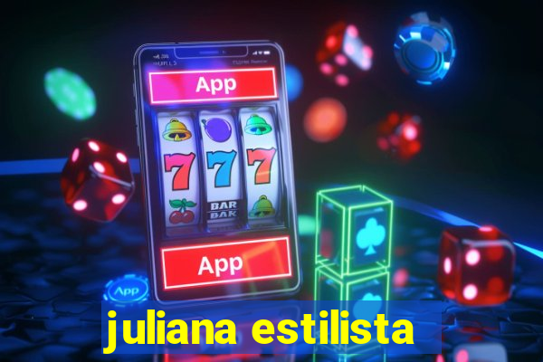 juliana estilista