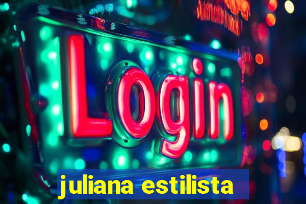 juliana estilista