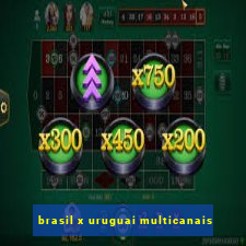 brasil x uruguai multicanais