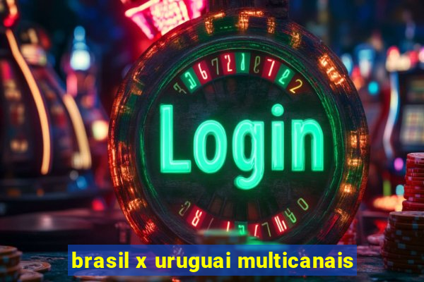 brasil x uruguai multicanais