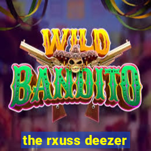 the rxuss deezer