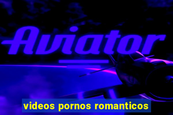 videos pornos romanticos