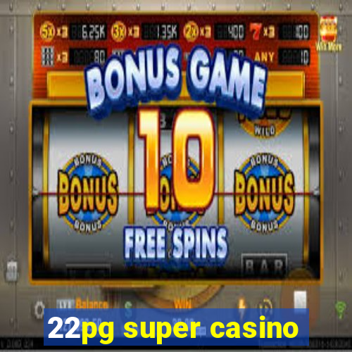 22pg super casino