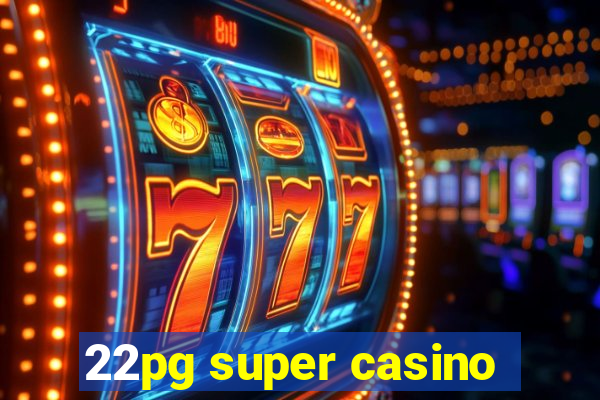 22pg super casino