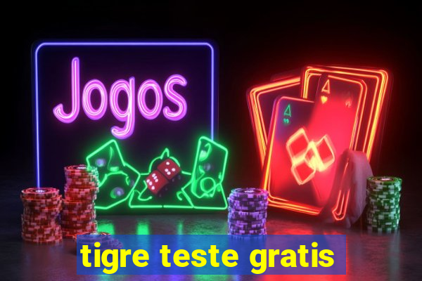 tigre teste gratis