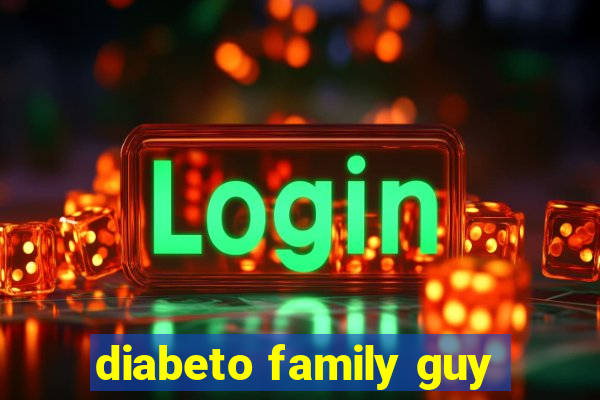 diabeto family guy