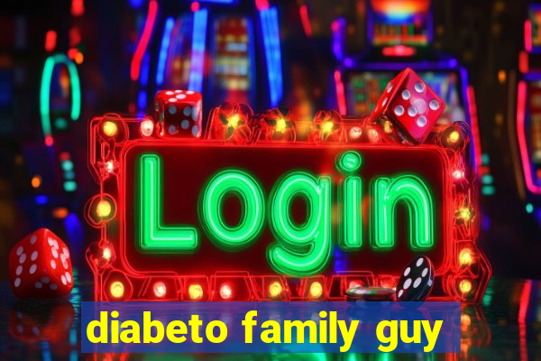 diabeto family guy