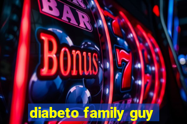 diabeto family guy