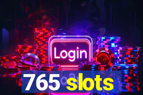 765 slots