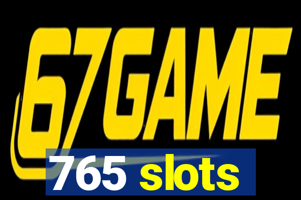 765 slots