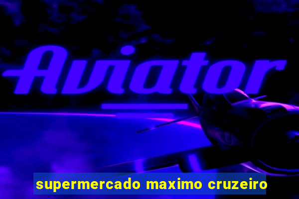 supermercado maximo cruzeiro