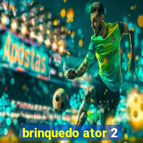 brinquedo ator 2