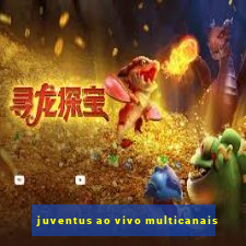 juventus ao vivo multicanais